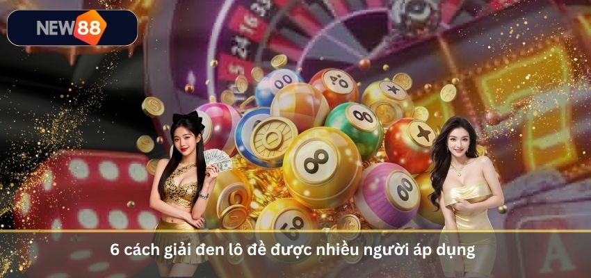 6 Cách Giải Đen Lô Đề Hiệu Quả Khi Gặp Chuỗi Thua Liên Tiếp 6 cách giải đen lô đề được nhiều người áp dụng