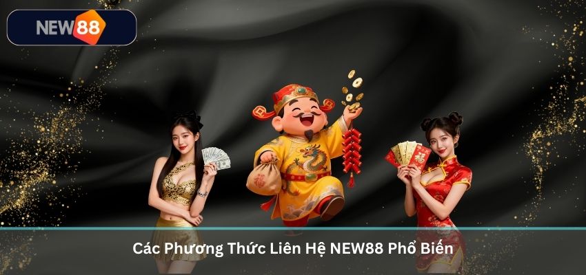 LIÊN HỆ NEW88 Các Phương Thức Liên Hệ NEW88 Phổ Biến