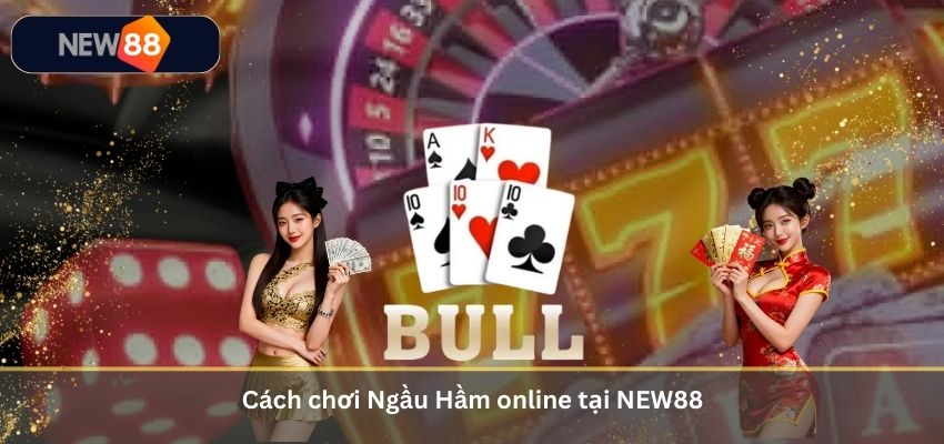 Ngầu Hầm Là Gì? Cách Chơi Ngầu Hầm Đánh Đâu Thắng Đó 2026 Tại NEW88 Cách chơi Ngầu Hầm online tại NEW88
