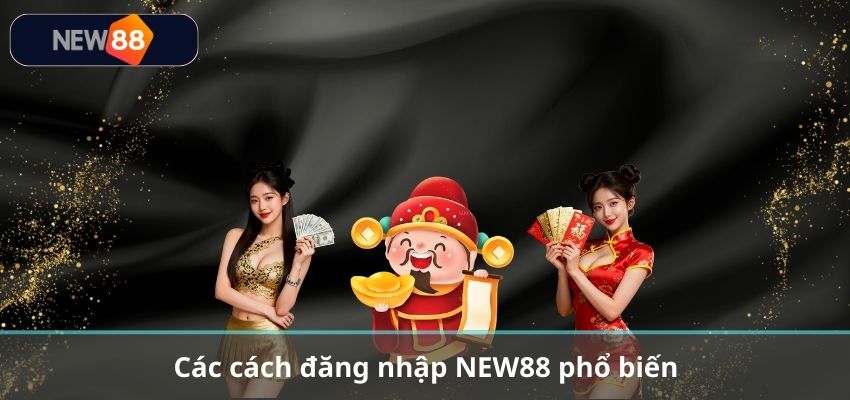ĐĂNG NHẬP NEW88 Các cách đăng nhập NEW88 phổ biến
