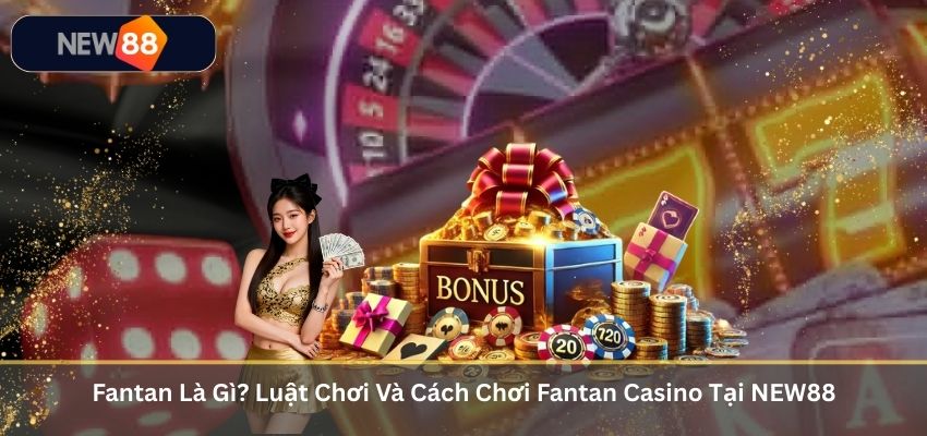Fantan Là Gì? Luật Chơi Và Cách Chơi Fantan Casino Tại NEW88 Fantan Là Gì? Luật Chơi Và Cách Chơi Fantan Casino Tại NEW88