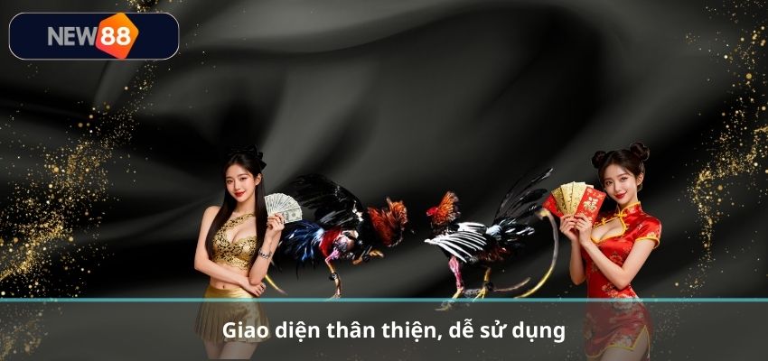 ĐÁ GÀ Giao diện thân thiện, dễ sử dụng