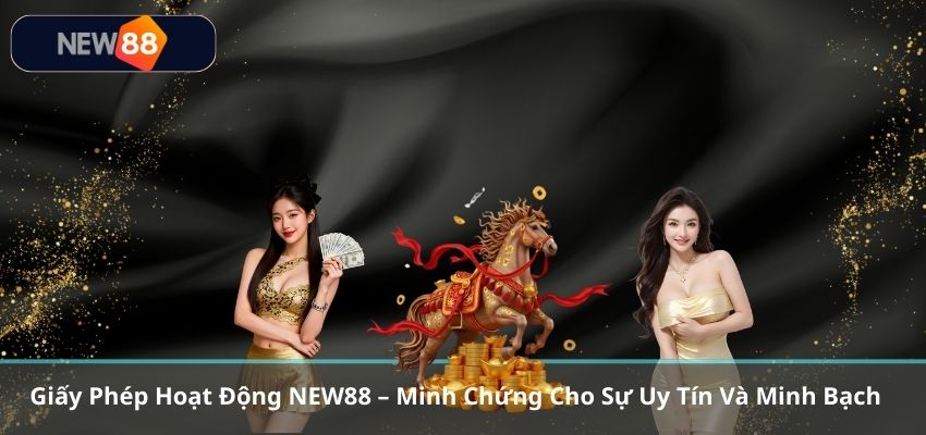 GIẤY PHÉP HOẠT ĐỘNG NEW88 Giấy Phép Hoạt Động NEW88 – Minh Chứng Cho Sự Uy Tín Và Minh Bạch