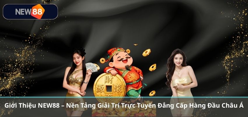 GIỚI THIỆU Giới Thiệu NEW88 – Nền Tảng Giải Trí Trực Tuyến Đẳng Cấp Hàng Đầu Châu Á