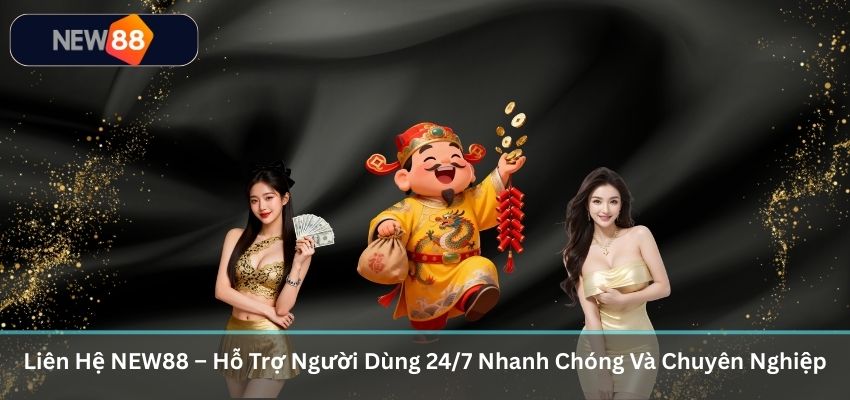 LIÊN HỆ NEW88 Liên Hệ NEW88 – Hỗ Trợ Người Dùng 24/7 Nhanh Chóng Và Chuyên Nghiệp